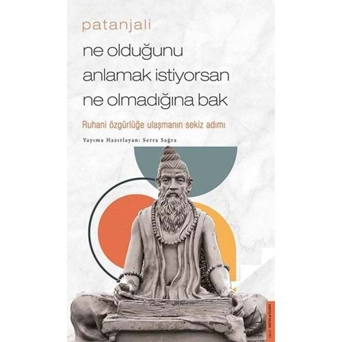 PATANJALİ NE OLDUĞUNU ANLAMAK İSTİYORSAN NE OLMADIĞINA BAK-SERRA SAĞRA-DESTEK YAYINLARI