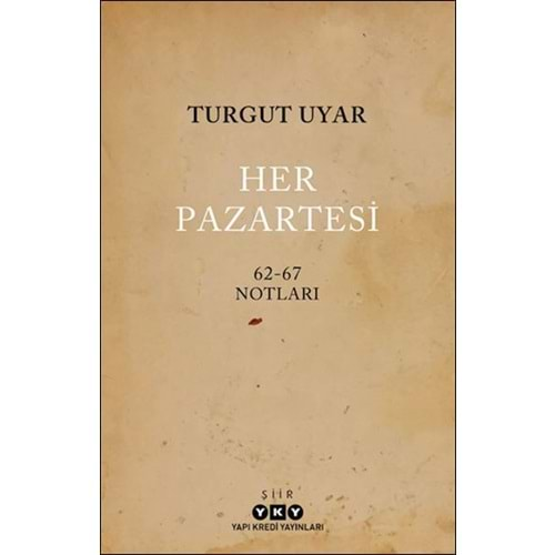 HER PAZARTESİ 62-67 NOTLARI-TURGUT UYAR-YAPI KREDİ YAYINLARI