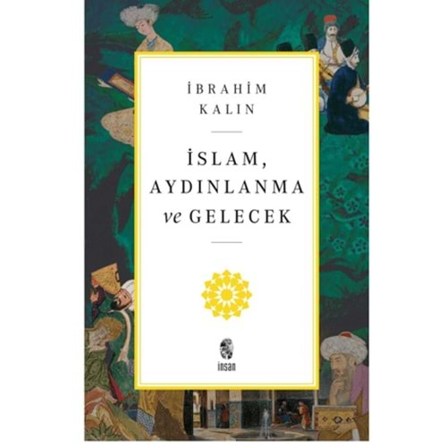 İSLAM AYDINLANMA VE GELECEK-İBRAHİM KALIN-İNSAN YAYINLARI