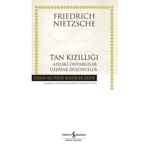 TAN KIZILLIĞI-AHLAKİ ÖNYARGILAR ÜZERİNE DÜŞÜNCELER-FRİEDRİCH NİETZSCHE-İŞ BANKASI