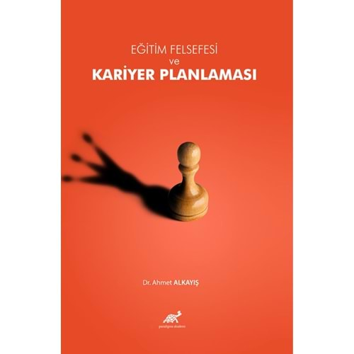 EĞİTİM FELSEFESİ VE KARİYER PLANLAMASI-AHMET ALKAYIŞ-PARADİGMA AKADEMİ