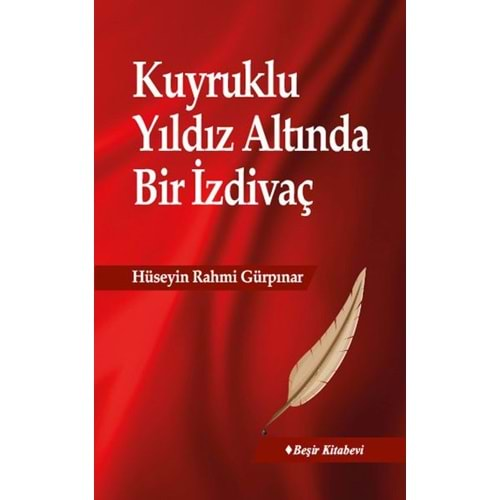 KUYRUKLU YILDIZ ALTINDA BİR İZDİVAÇ-HÜSEYİN RAHMİ GÜRPINAR - BEŞİR KİTABEVİ