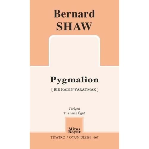 PYGMALİON-BİR KADIN YARATMAK-TİYATRO OYUN DİZİSİ 667-BERNARD SHAW-MİTOS BOYUT YAYINLARI