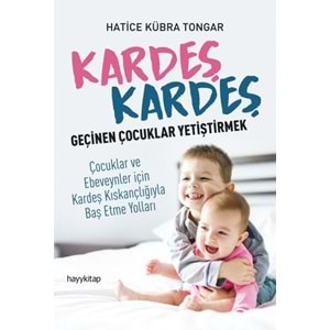 HAYYKİTAP | KARDEŞ KARDEŞ GEÇINEN ÇOÇUKLAR YETIŞTIRMEK; ÇOCUKLAR VE EBEVEYNLER IÇIN KARDEŞ KISKANÇLIĞIYLA BAŞ ET