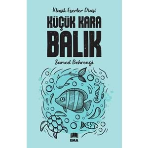 EMA | KÜÇÜK KARA BALIK (KLASİK ES.DİZ.)