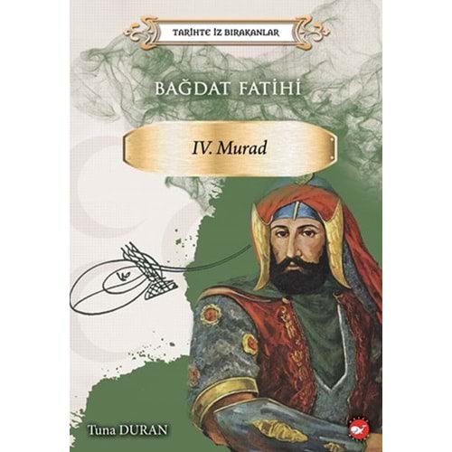 BEYAZBALİNA | TARİHTE İZ BIRAKANLAR - BAĞDAT FATİHİ IV . MURAD