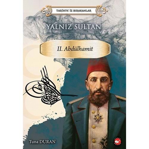 BEYAZBALİNA | TARİHTE İZ BIRAKANLAR - YALNIZ SULTAN II. ABDÜLHAMİT