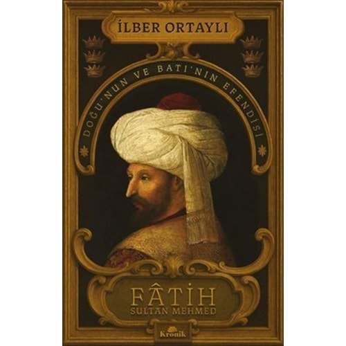 KRONİK | İLBER ORTAYLI FATİH SULTAN MEHMET DOĞUNU VE BATININ EFENDİSİ